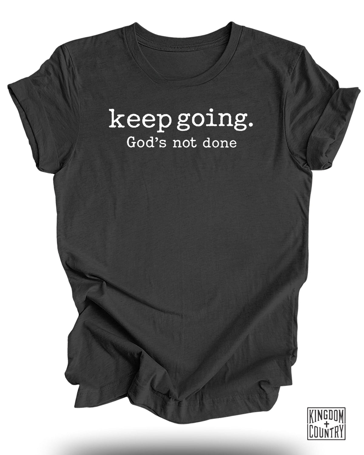 Keep Going Gods Not Done T-Shirt