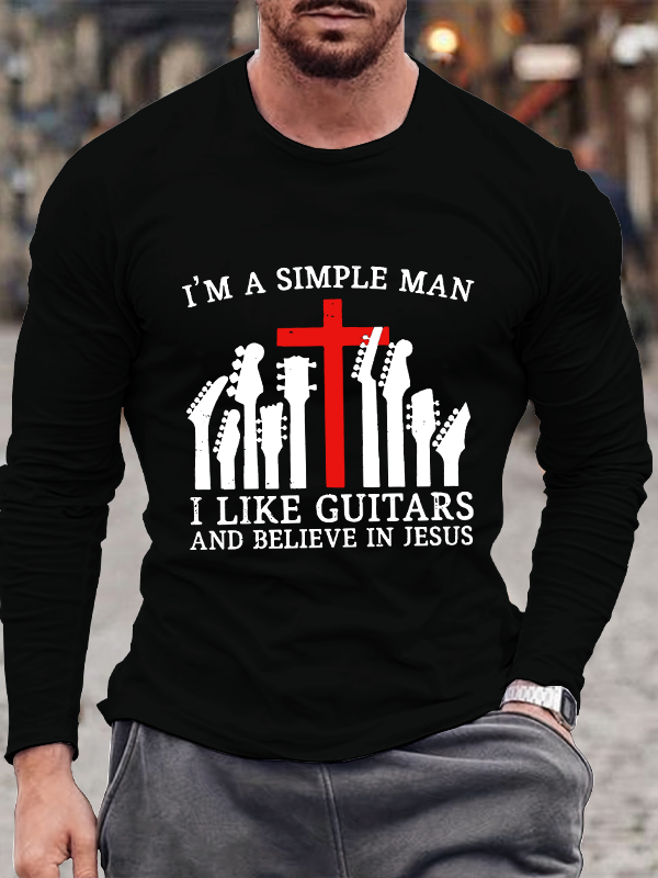 I'm A Simple Man I Like Guitars And Believe In Jesus Long Sleeve T-Shirt