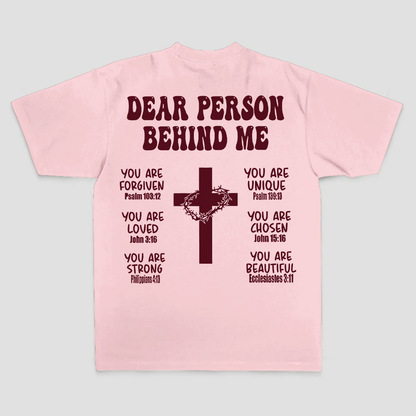 Dear Person Behind Me. You Are Forgiven You Are Unique You Are Loved. John 6:37 Philippians 4:13 Ecclesiastes 3:11 Printed Men's T-shirt