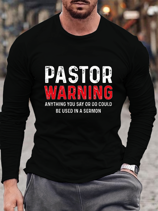 Pastor Warning Anything You Say or Do Could Be Used in a Sermon Long Sleeve T-Shirt
