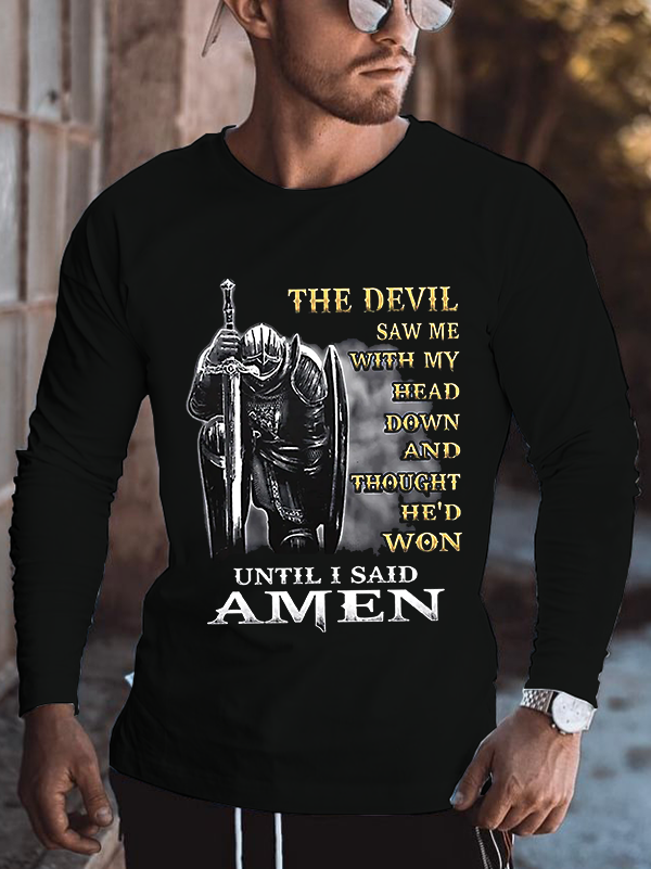 The Devil Saw Me with My Head Down and Thought He'd Won Until I Said Amen Long Sleeve T-shirt