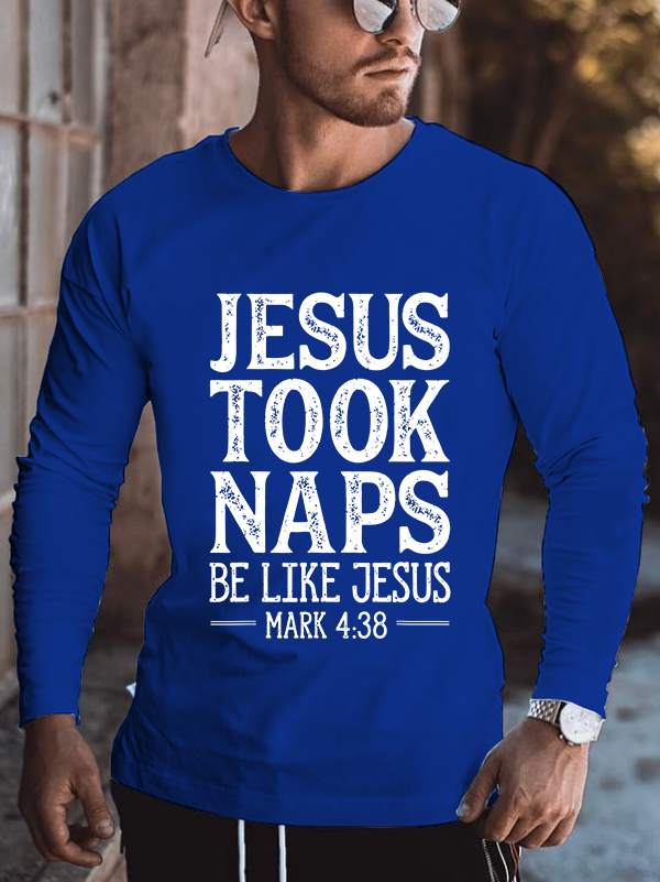 Jesus Took Naps Be Like Jesus Mark 4:38 Cotton Long Sleeve T-Shirt