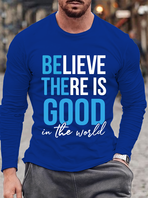Believe there is good in the world Long Sleeve T-Shirt
