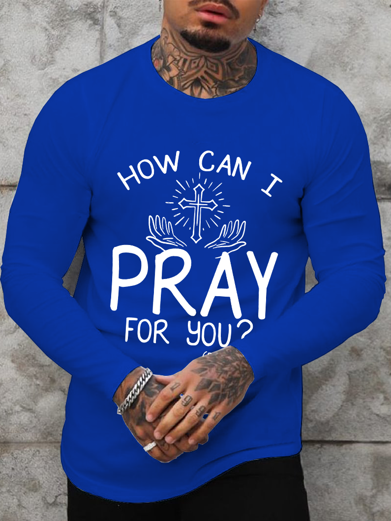 How can I pray for you Long Sleeve T-Shirt