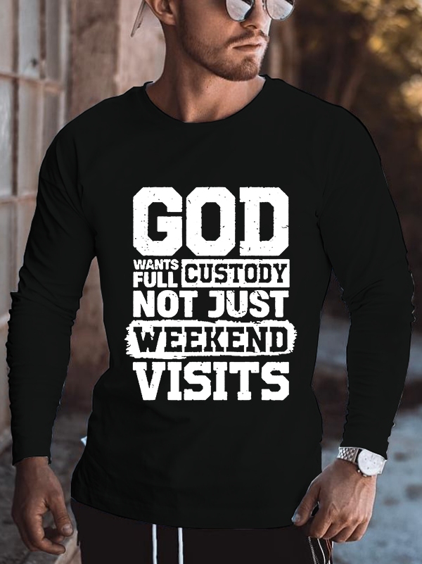 God Wants Full Custody Not Just Weekends Visits Cotton Long Sleeve T-Shirt