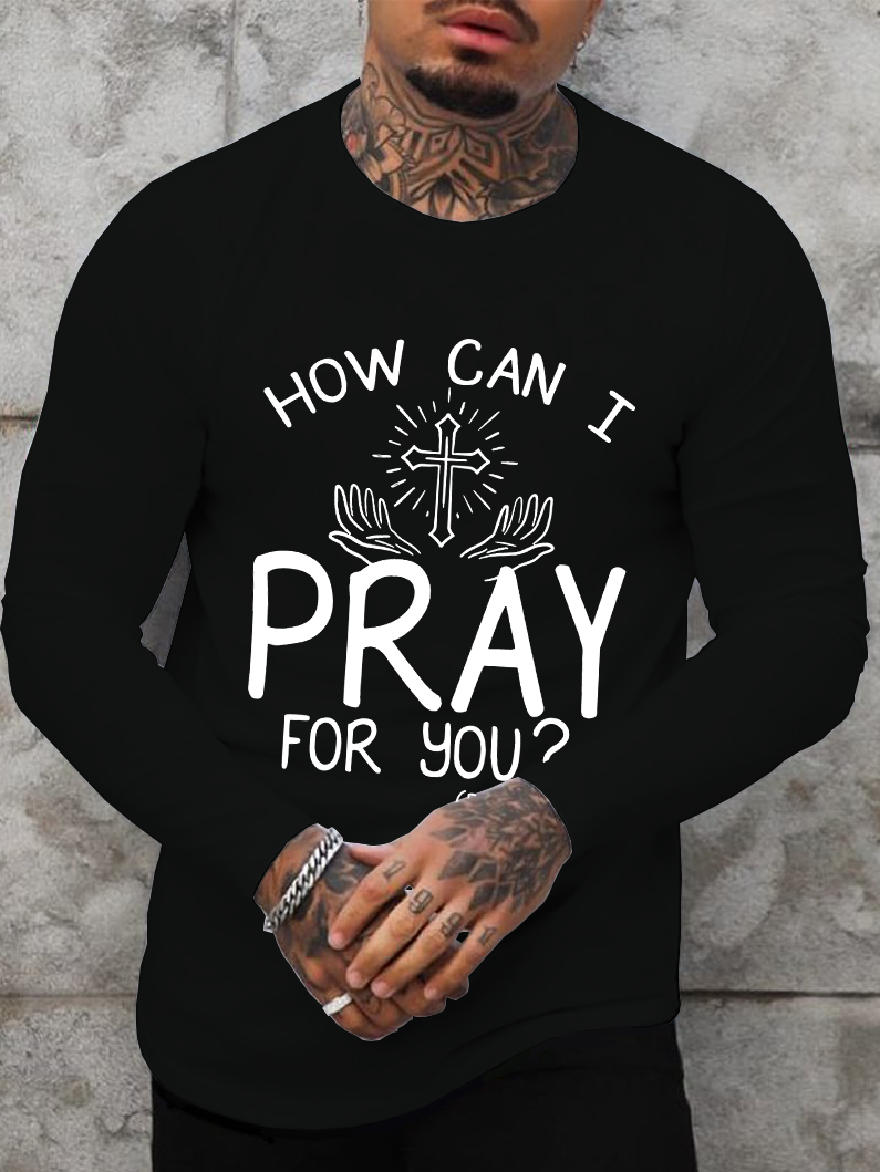 How can I pray for you Long Sleeve T-Shirt