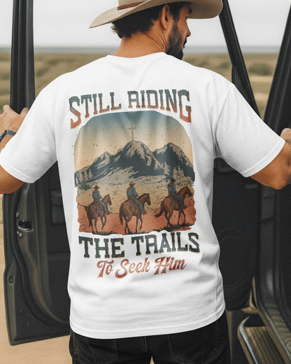 Still Riding The Trails To Seek Him T-Shirt