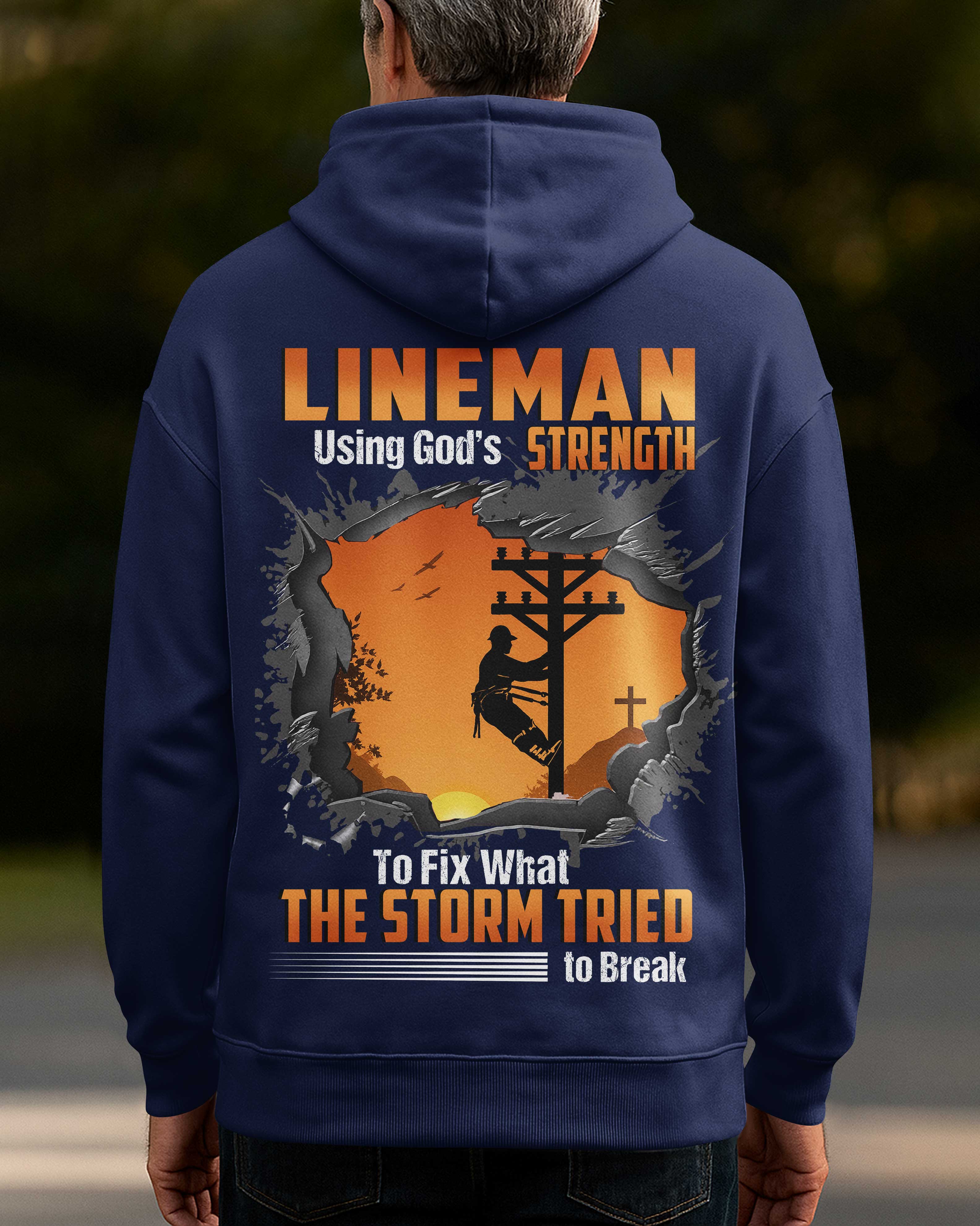 Lineman Using God's Strength To Fix What The Storm Tried To Break Hoodie