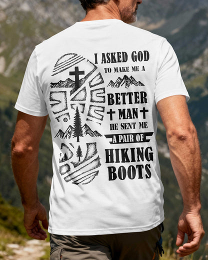 I Asked God To Make Me A Better Man He Sent Me A Pair Of Hiking Boots T-Shirt