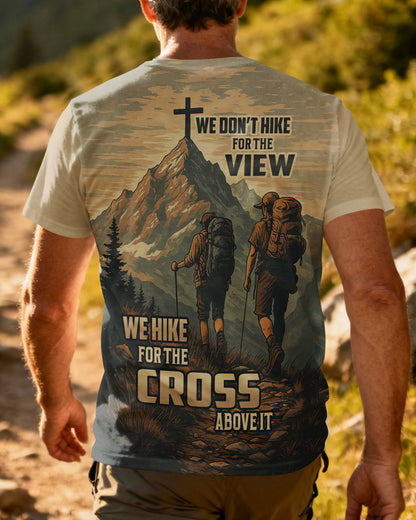 We Don't Hike For The View We Hike For The Cross Above It T-Shirt