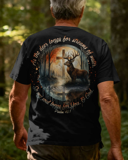 As The Deer Longs For Streams Of Water So My Soul Longs For You O God Psalm T-Shirt