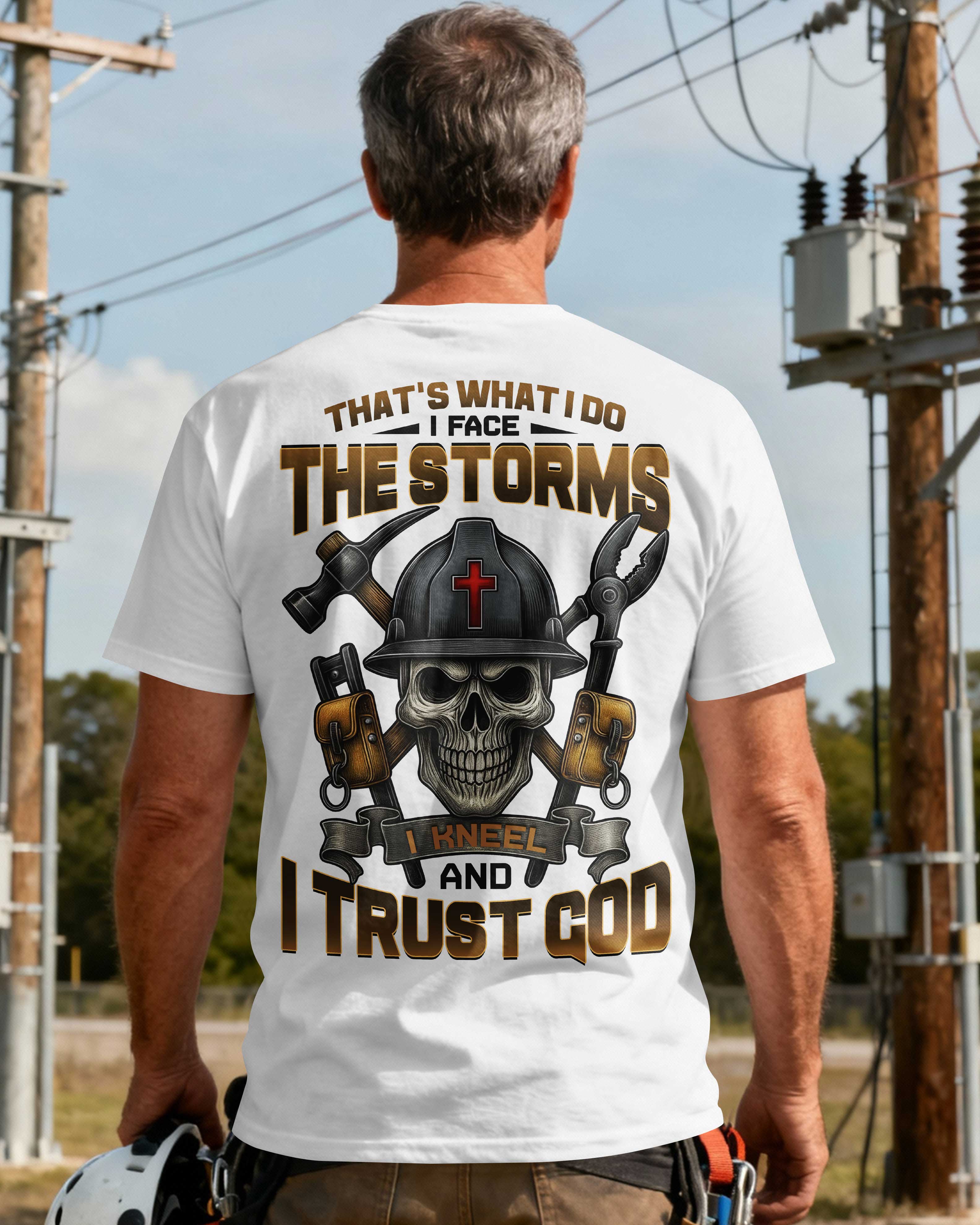 That's What I Do I Face The Storms I Kneel And I Trust God T-Shirt