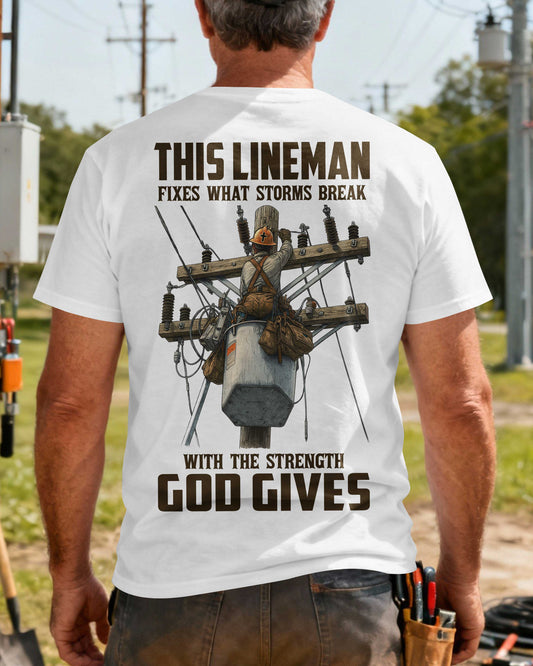 This Lineman Fixes What Storms Break With The Strength God Gives T-Shirt