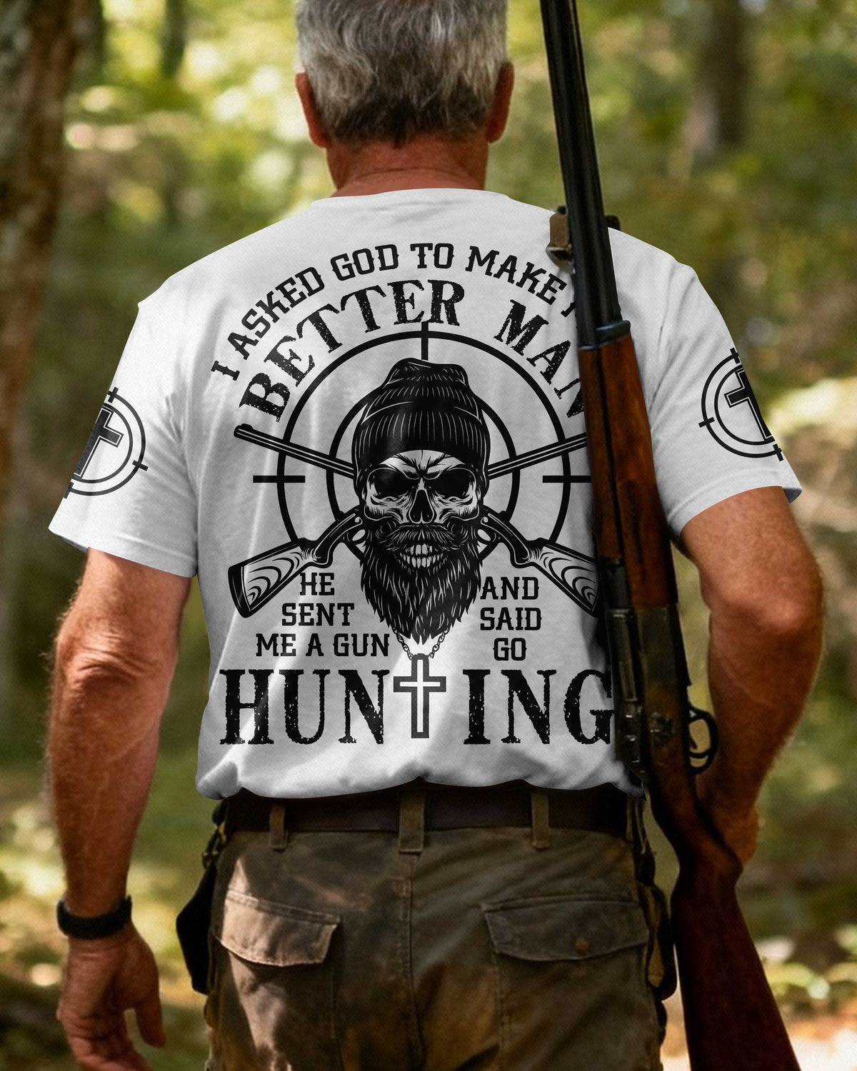 I Asked God To Make Me A Better Man He Sent Me A Gun And Said Go Hunting T-Shirt