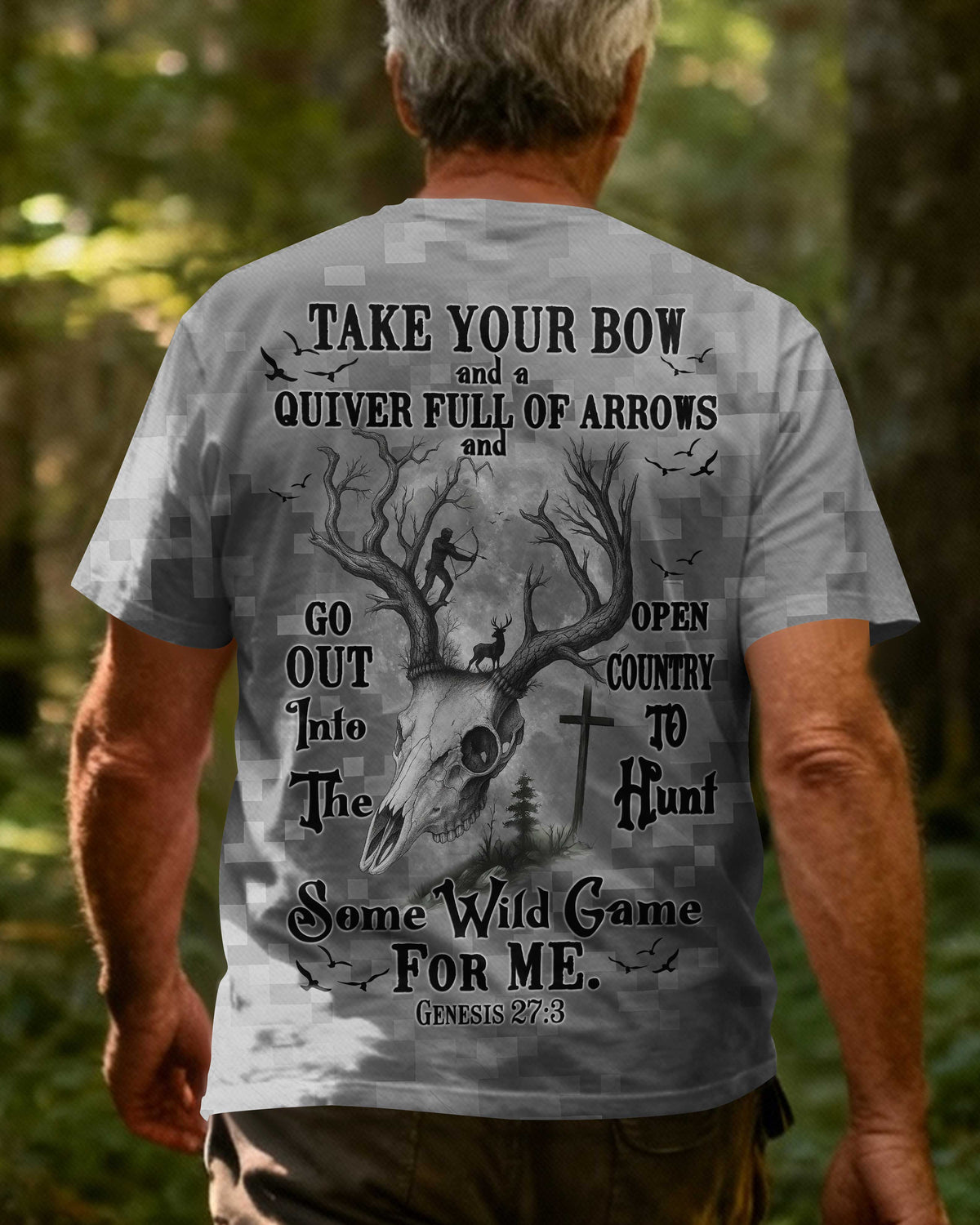 Take Your Bow And A Quiver Full Of Arrows And Go Out Into The Open Country To Hunt Some Wild Game For Me T-Shirt