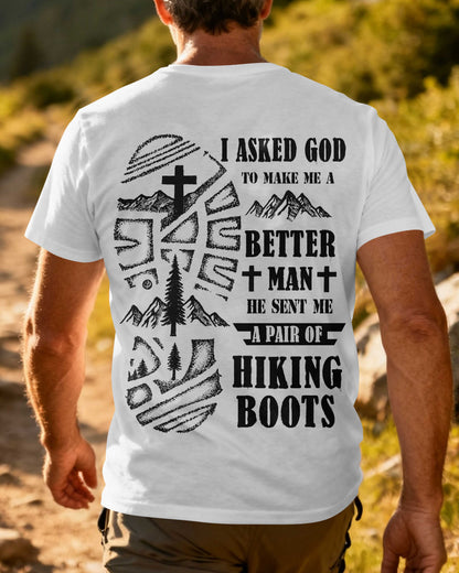I Asked God To Make Me A Better Man He Sent Me A Pair Of Hiking Boots T-Shirt