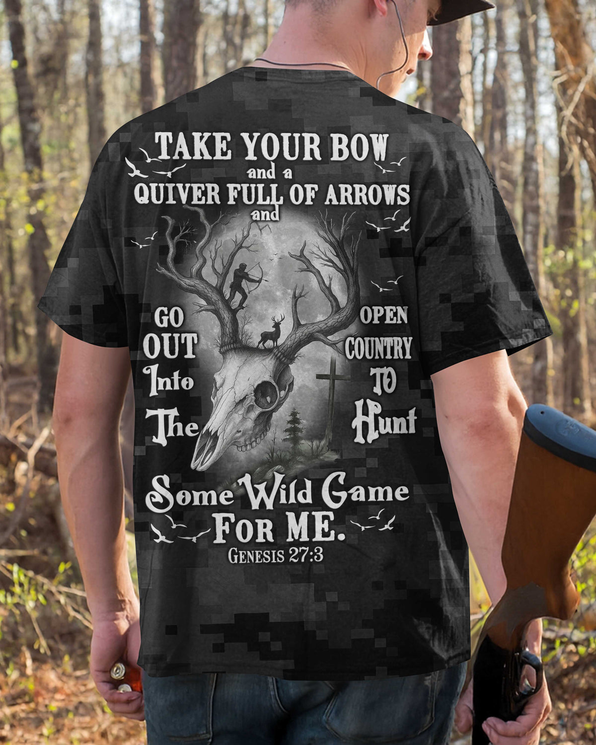 Take Your Bow And A Quiver Full Of Arrows And Go Out Into The Open Country To Hunt Some Wild Game For Me T-Shirt