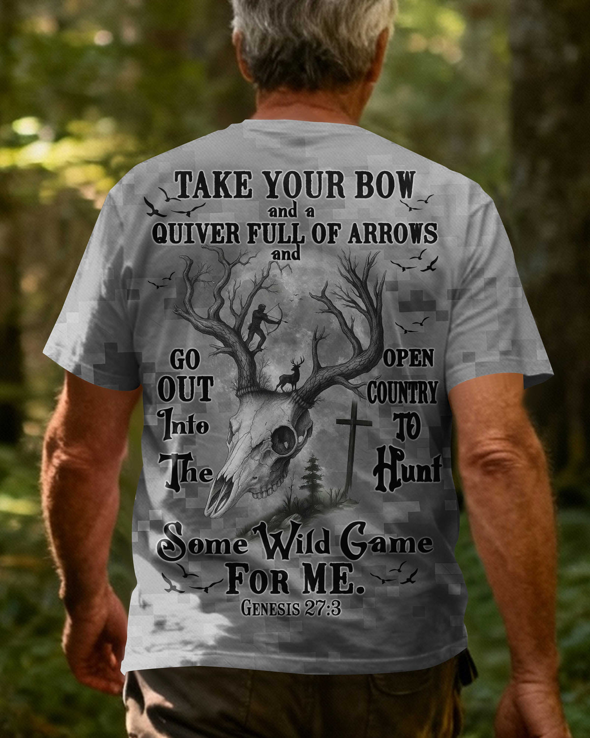 Take Your Bow And A Quiver Full Of Arrows And Go Out Into The Open Country To Hunt Some Wild Game For Me T-Shirt