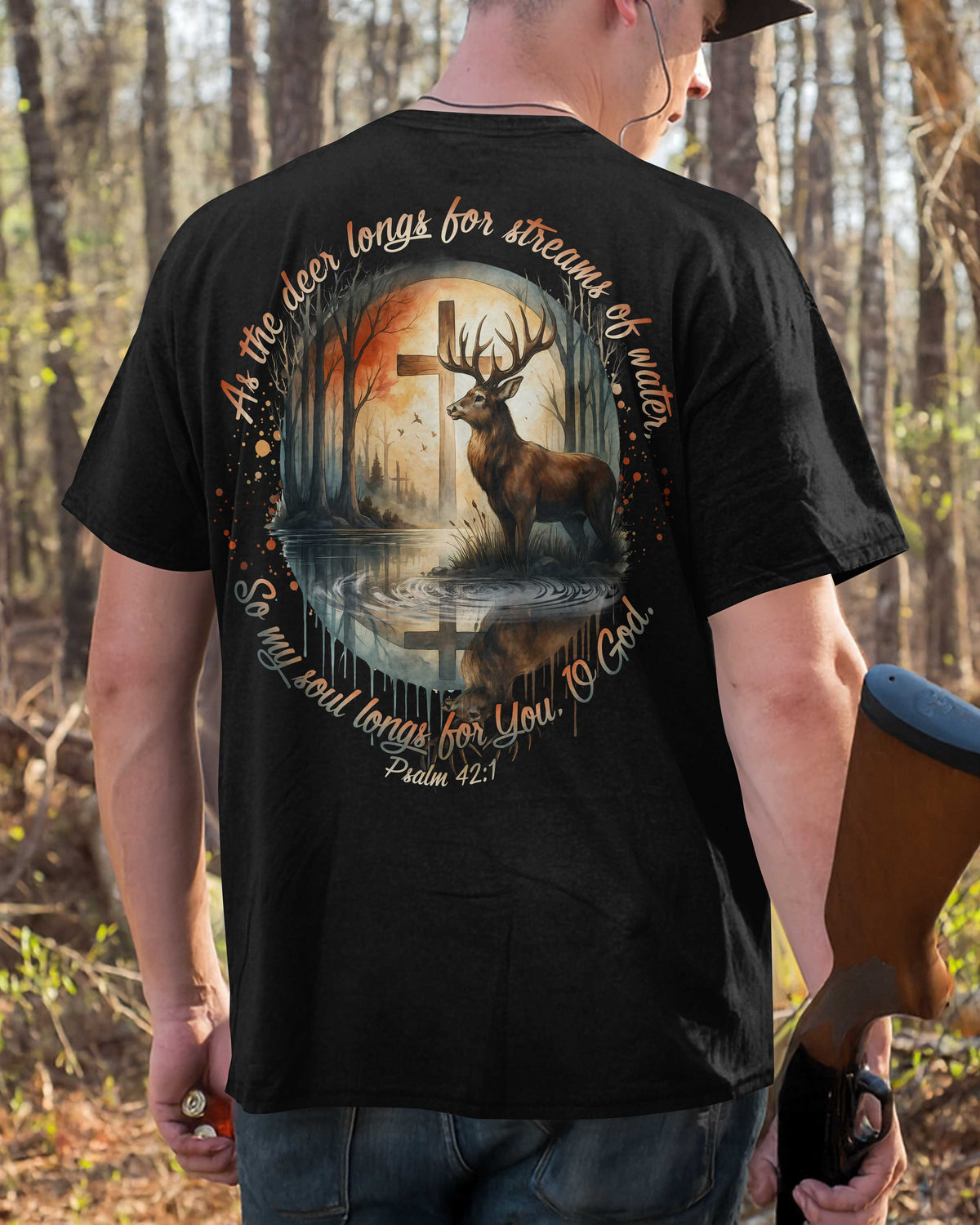 As The Deer Longs For Streams Of Water So My Soul Longs For You O God Psalm T-Shirt