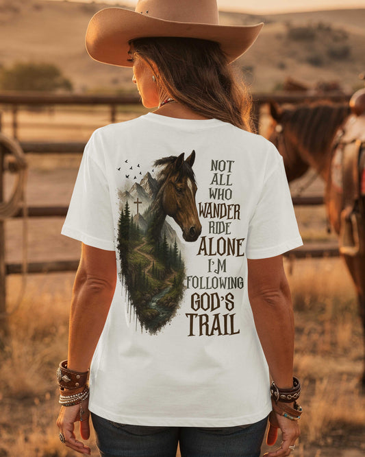 Not All Who Wander Ride Alone I'm Following God's Trail T-Shirt