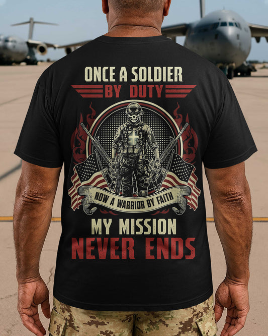 Once A Soldier By Duty Now A Warrior By Faith My Mission Never Ends T-Shirt