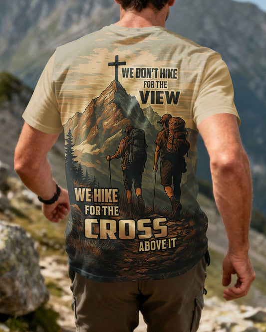 We Don't Hike For The View We Hike For The Cross Above It T-Shirt