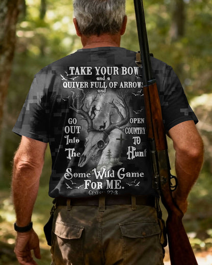 Take Your Bow And A Quiver Full Of Arrows And Go Out Into The Open Country To Hunt Some Wild Game For Me T-Shirt