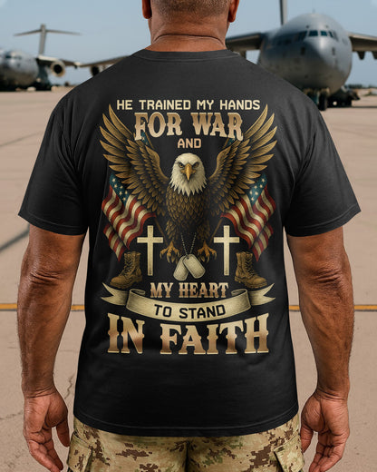He Trained My Hands For War And My Heart To Stand In Faith T-Shirt