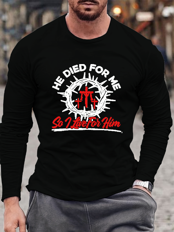He Died For Me So I live For Him Long Sleeve T-Shirt