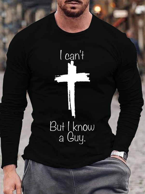 I Can Not But I Know A Guy Long Sleeve T-Shirt