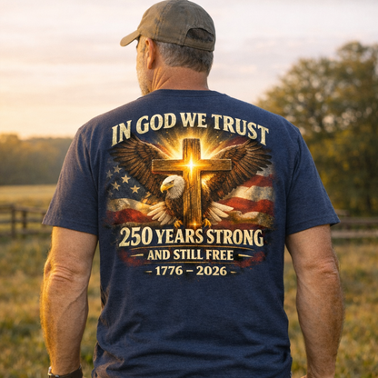 In God We Trust – 250 Years Strong And Still Free T-Shirt