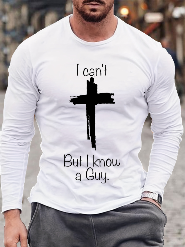 I Can Not But I Know A Guy Long Sleeve T-Shirt