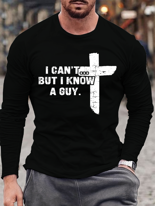 I Can't But I Know A Guy Long Sleeve T-Shirt