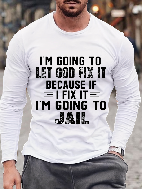 I'm Going To Let God Fix It Long Sleeve T-shirt