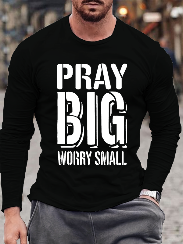 Pray Big Worry Small Christian Cotton Long Sleeve T-Shirt