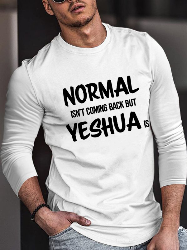 Normal Isn't Coming Back but Yeshua Is Long Sleeve T-Shirt