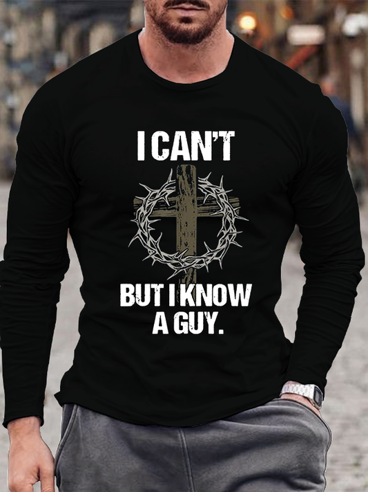I Can't But I Know A Guy Long Sleeve T-Shirt