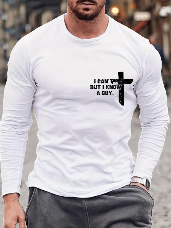 I Can't But I Know A Guy Long Sleeve T-Shirt
