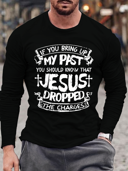 If You Bring Up My Past You Should Know That Jesus Dropped The Charges Cotton Long Sleeve T-Shirt