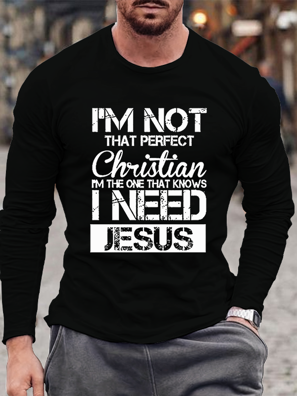 I'm Not That Perfect Christian I Need Jesus  Long Sleeve T-Shirt