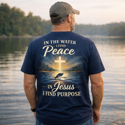 In The Water I Find Peace - In Jesus I Find Purpose T-Shirt