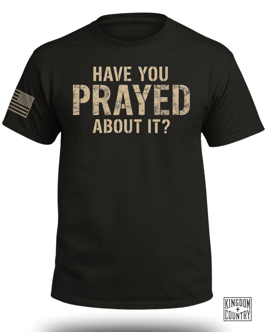 Have You Prayed About It? T-Shirt