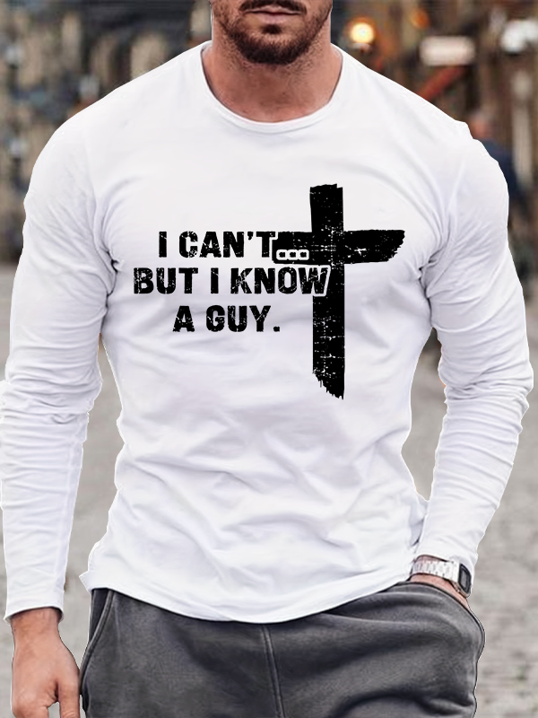 I Can't But I Know A Guy Long Sleeve T-Shirt