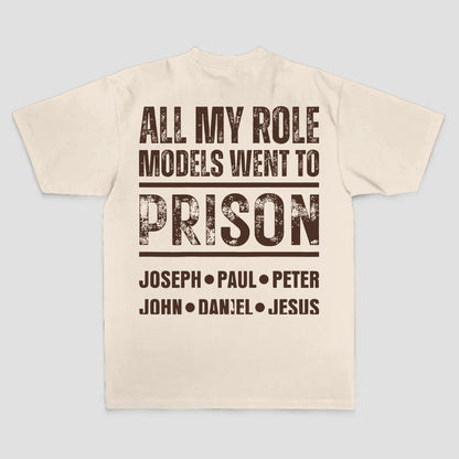 All My Role Models Went To Prison Joseph • Paul • Peter John • Daniel • Jesus Printed Men's T-shirt