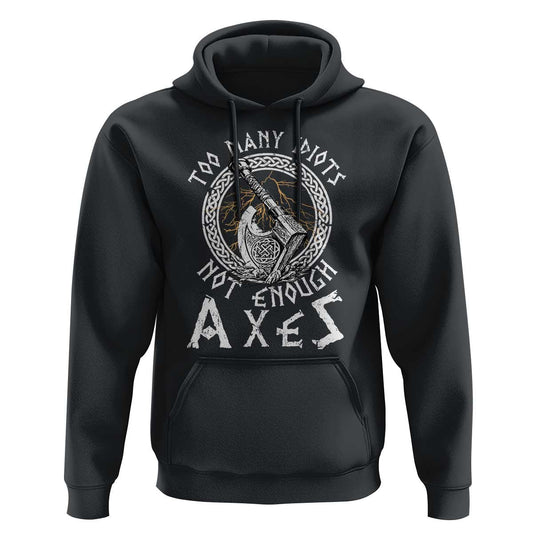 Too Many Idiots Not Enough Axes Viking Hoodie Cotton