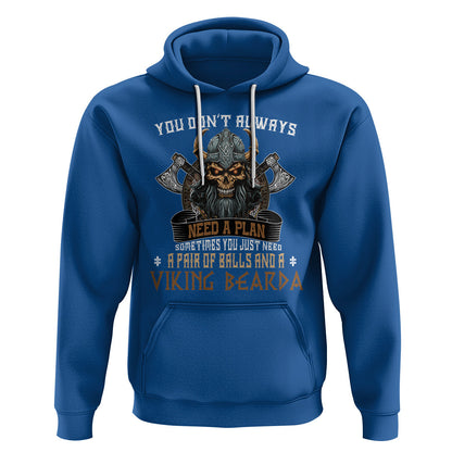 You Don't Always Need A Plan Sometimes You Just Need A Pair Of Balls And A Beard Viking Hoodie Cotton