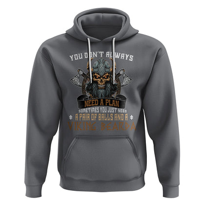 You Don't Always Need A Plan Sometimes You Just Need A Pair Of Balls And A Beard Viking Hoodie Cotton