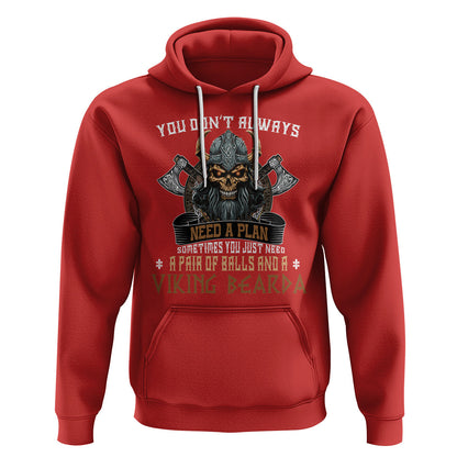 You Don't Always Need A Plan Sometimes You Just Need A Pair Of Balls And A Beard Viking Hoodie Cotton