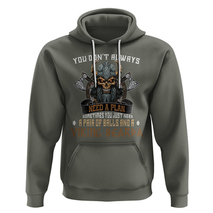 You Don't Always Need A Plan Sometimes You Just Need A Pair Of Balls And A Beard Viking Hoodie Cotton