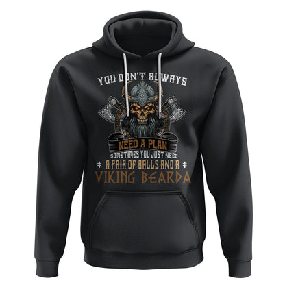 You Don't Always Need A Plan Sometimes You Just Need A Pair Of Balls And A Beard Viking Hoodie Cotton